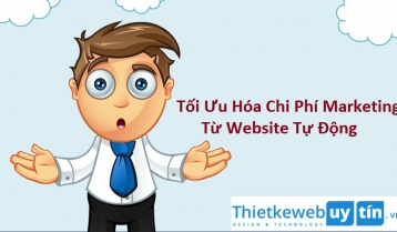 Tối Ưu Hóa Chi Phí Marketing Với Website Tự Động